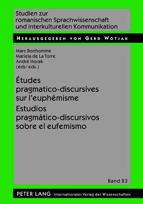 Etudes Pragmatico-Discursives Sur l'Euphemisme - Estudios Pragmatico-Discursivos Sobre El Eufemismo