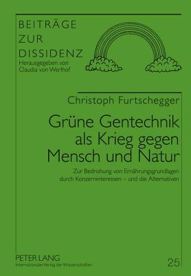 Gruene Gentechnik ALS Krieg Gegen Mensch Und Natur