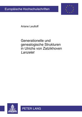 Generationelle Und Genealogische Strukturen in Ulrichs Von Zatzikhoven "Lanzelet"