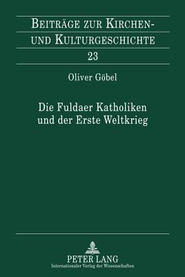 Die Fuldaer Katholiken Und Der Erste Weltkrieg