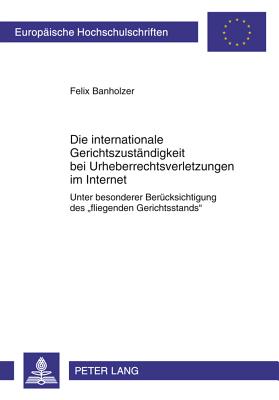 Die Internationale Gerichtszustaendigkeit Bei Urheberrechtsverletzungen Im Internet