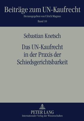 Das Un-Kaufrecht in Der Praxis Der Schiedsgerichtsbarkeit