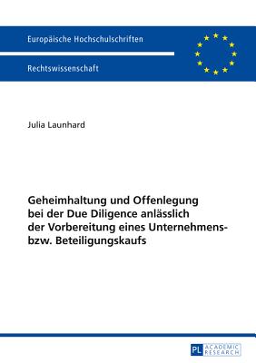 Geheimhaltung und Offenlegung bei der Due Diligence anlaesslich der Vorbereitung eines Unternehmens- bzw. Beteiligungskaufs