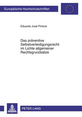 Das Praeventive Selbstverteidigungsrecht Im Lichte Allgemeiner Rechtsgrundsaetze