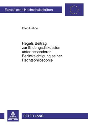 Hegels Beitrag Zur Bildungsdiskussion Unter Besonderer Beruecksichtigung Seiner Rechtsphilosophie