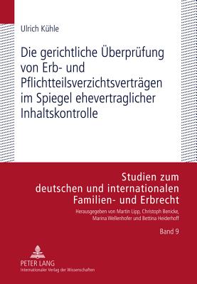 Die Gerichtliche Ueberpruefung Von Erb- Und Pflichtteilsverzichtsvertraegen Im Spiegel Ehevertraglicher Inhaltskontrolle