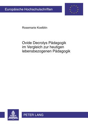 Ovide Decrolys Paedagogik Im Vergleich Zur Heutigen Lebensbezogenen Paedagogik