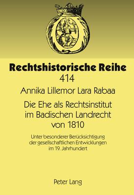 Die Ehe ALS Rechtsinstitut Im Badischen Landrecht Von 1810