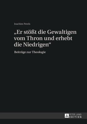 «Er stoet die Gewaltigen vom Thron und erhebt die Niedrigen»