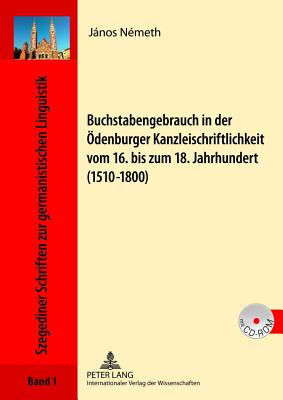 Buchstabengebrauch in Der Oedenburger Kanzleischriftlichkeit Vom 16. Bis Zum 18. Jahrhundert (1510-1800)