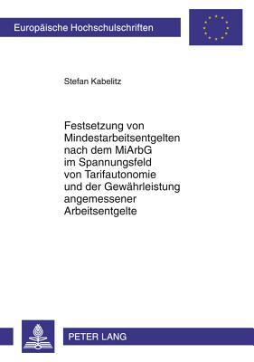 Festsetzung Von Mindestarbeitsentgelten Nach Dem Miarbg Im Spannungsfeld Von Tarifautonomie Und Der Gewaehrleistung Angemessener Arbeitsentgelte