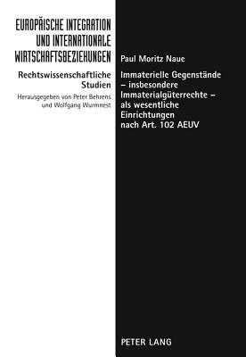 Immaterielle Gegenstaende - Insbesondere Immaterialgueterrechte - ALS Wesentliche Einrichtungen Nach Art. 102 Aeuv