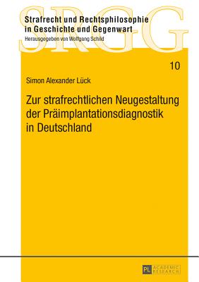 Zur strafrechtlichen Neugestaltung der Praeimplantationsdiagnostik in Deutschland