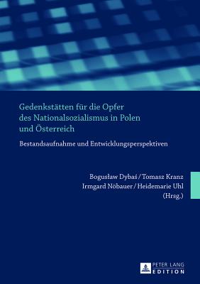 Gedenkstaetten fuer die Opfer des Nationalsozialismus in Polen und Oesterreich