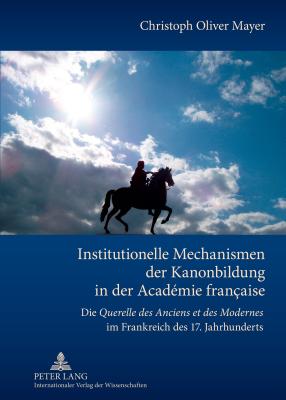 Institutionelle Mechanismen der Kanonbildung in der Academie francaise