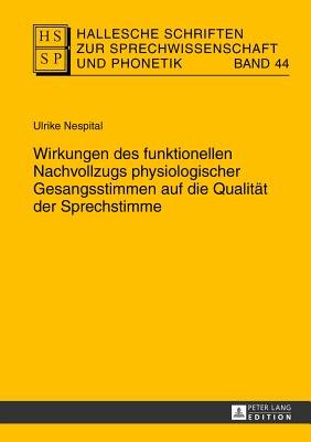 Wirkungen Des Funktionellen Nachvollzugs Physiologischer Gesangsstimmen Auf Die Qualitaet Der Sprechstimme