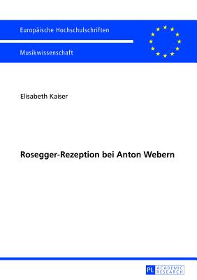 Rosegger-Rezeption Bei Anton Webern