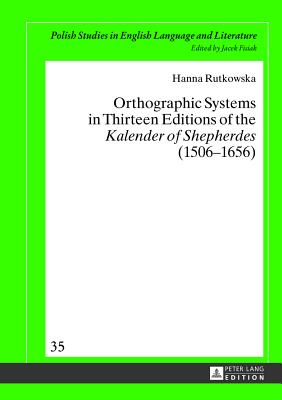 Orthographic Systems in Thirteen Editions of the "Kalender of Shepherdes" (1506-1656)