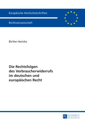 Die Rechtsfolgen Des Verbraucherwiderrufs Im Deutschen Und Europaeischen Recht