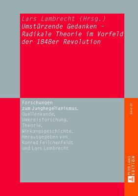 "Umstuerzende Gedanken" - Radikale Theorie Im Vorfeld Der 1848er Revolution