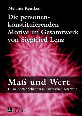 Die Personenkonstituierenden Motive Im Gesamtwerk Von Siegfried Lenz