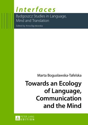 Towards an Ecology of Language, Communication and the Mind