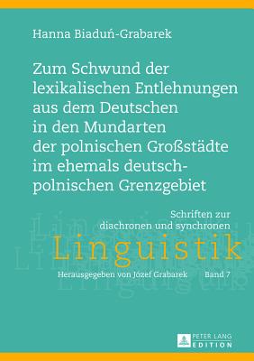 Zum Schwund der lexikalischen Entlehnungen aus dem Deutschen in den Mundarten der polnischen Grostaedte im ehemals deutsch-polnischen Grenzgebiet