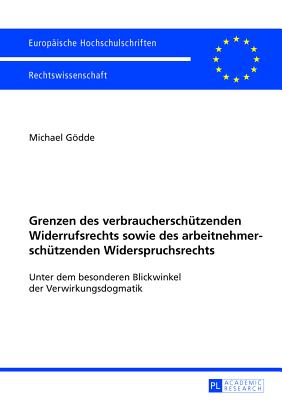 Grenzen Des Verbraucherschuetzenden Widerrufsrechts Sowie Des Arbeitnehmerschuetzenden Widerspruchsrechts