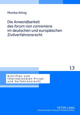 Die Anwendbarkeit Des "Forum Non Conveniens" Im Deutschen Und Europaeischen Zivilverfahrensrecht