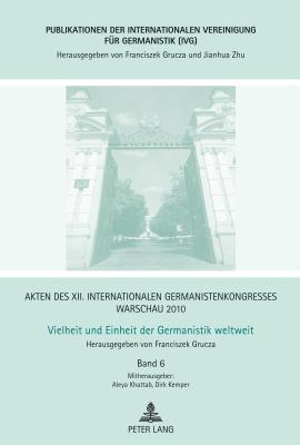 Akten des XII. Internationalen Germanistenkongresses Warschau 2010- Vielheit und Einheit der Germanistik weltweit