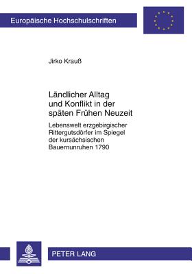 Laendlicher Alltag Und Konflikt in Der Spaeten Fruehen Neuzeit
