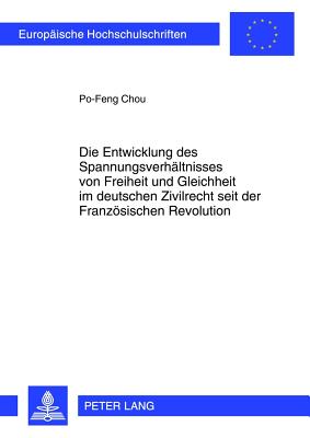 Die Entwicklung Des Spannungsverhaeltnisses Von Freiheit Und Gleichheit Im Deutschen Zivilrecht Seit Der Franzoesischen Revolution