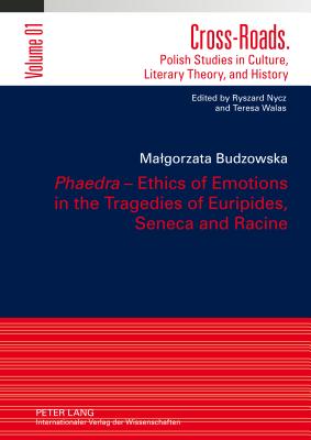 "Phaedra" - Ethics of Emotions in the Tragedies of Euripides, Seneca and Racine