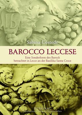 Barocco Leccese; Eine Sonderform des Barock betrachtet in Lecce an der Basilika Santa Croce