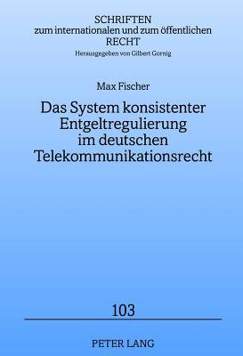 Das System Konsistenter Entgeltregulierung Im Deutschen Telekommunikationsrecht