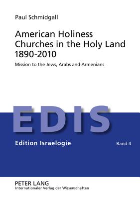 American Holiness Churches in the Holy Land 1890-2010