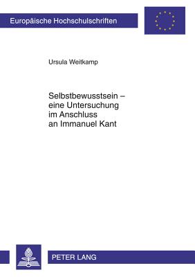 Selbstbewusstsein - Eine Untersuchung Im Anschluss an Immanuel Kant