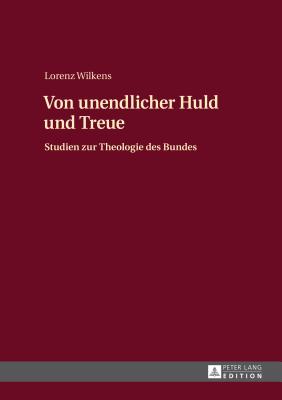 Von unendlicher Huld und Treue; Studien zur Theologie des Bundes