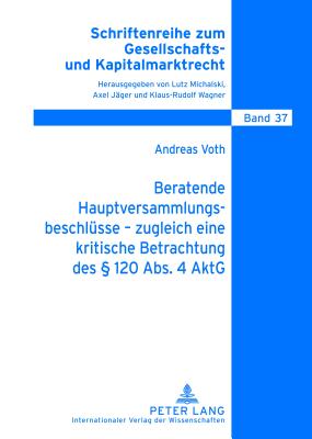 Beratende Hauptversammlungsbeschluesse - Zugleich Eine Kritische Betrachtung Des  120 Abs. 4 Aktg