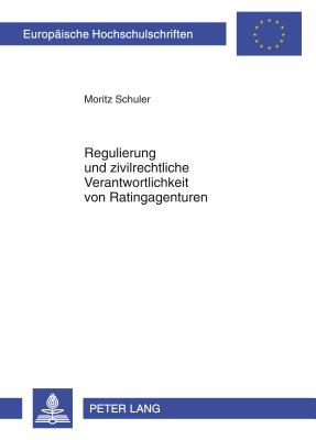 Regulierung Und Zivilrechtliche Verantwortlichkeit Von Ratingagenturen