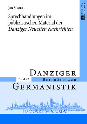 Sprechhandlungen Im Publizistischen Material Der "Danziger Neuesten Nachrichten"