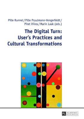 The Digital Turn: User's Practices and Cultural Transformations