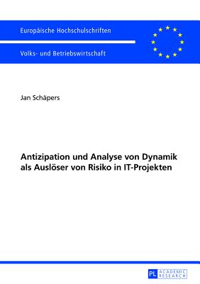 Antizipation Und Analyse Von Dynamik ALS Ausloeser Von Risiko in It-Projekten