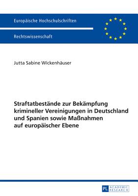 Straftatbestande zur Bekampfung krimineller Vereinigungen in Deutschland und Spanien sowie Massnahmen auf europaischer Ebene