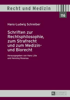 Schriften Zur Rechtsphilosophie, Zum Strafrecht Und Zum Medizin- Und Biorecht