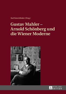 Gustav Mahler - Arnold Schoenberg und die Wiener Moderne