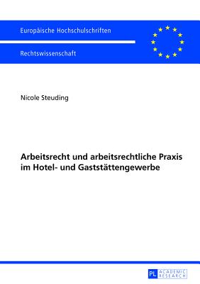 Arbeitsrecht und arbeitsrechtliche Praxis im Hotel- und Gaststaettengewerbe