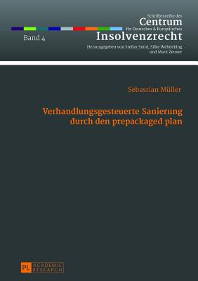 Verhandlungsgesteuerte Sanierung durch den prepackaged plan; Das Planinitiativrecht des Schuldners aus  218 Abs. 1 S. 2 InsO als Ausgangspunkt steuer- und planbarer Gestaltungsprozesse