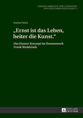 "Ernst Ist Das Leben, Heiter Die Kunst."