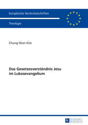 Das Gesetzesverstaendnis Jesu Im Lukasevangelium